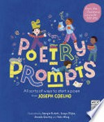 Poetry prompts : all sorts of ways to start a poem from Joseph Coelho / illustrated by Georgie Birkett, Grasya Oliyko, Amanda Quartey and Viola Wang.