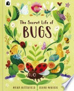 The secret life of bugs / Moira Butterfield, Vivian Mineker.