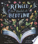 Rewild the world at bedtime / written by Emily Hawkins, illustrated by Ella Beech.