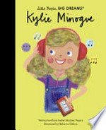 Kylie Minogue / written by Maria Isabel Sánchez Vegara ; illustrated by Rebecca Gibbon.