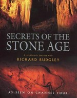 Secrets of the Stone Age : a prehistoric journey with Richard Rudgley