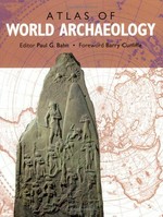 The atlas of world archaeology / edited by Paul G. Bahn.