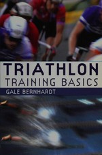 Triathlon training basics / Gale Bernhardt.