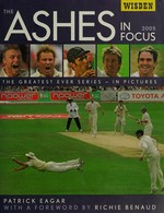 The Ashes in focus / Patrick Eagar.