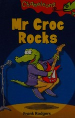 Mr Croc rocks / written and illustrated by Frank Rodgers.
