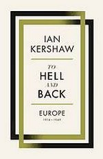 To hell and back : Europe, 1914-1949 / Ian Kershaw.