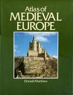 Atlas of medieval Europe / by Donald Matthew.