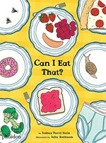 Can I eat that? / by Joshua David Stein ; illustrated by Julia Rothman.