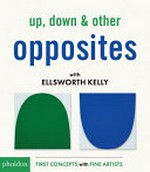 Up, down & other opposites / with Ellsworth Kelly.