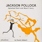 Jackson Pollock splashed paint and wasn't sorry / Fausto Gilberti.