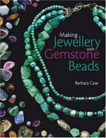 Making jewellery with gemstone beads / Barbara Case.