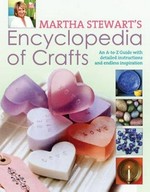 Martha Stewart's encyclopedia of crafts : an A-Z guide with detailed instructions and endless inspiration.