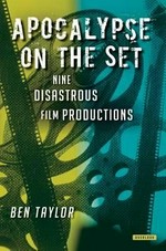 Apocalypse on the set : nine disastrous film productions / Ben Taylor.