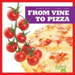 From vine to pizza / by Penelope S. Nelson.