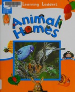 Animal homes / Paul A. Kobasa (editor in chief) ; Fiametta Dogi, John Butler and James Evans (illustrators) ; and Tom Evans (associate manager of photography).