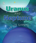 Uranus and Neptune : the ice giants / Nicholas Kilzer.