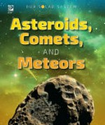 Asteroids, comets, and meteors / Nicholas Kilzer.
