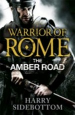 The Amber Road / Harry Sidebottom.