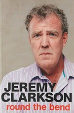 Round the bend / Jeremy Clarkson.