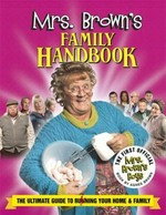 Mrs Brown's family handbook : the ultimate guide to ruining your home & family / Agnes Brown with Brendan O'Carroll and Michael Joseph [publisher].