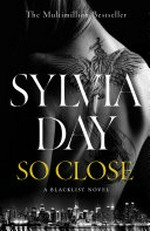 So close / Sylvia Day.