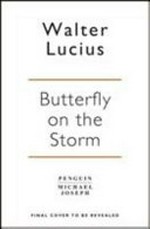 Butterfly on the storm / Walter Lucius ; translated from the Dutch by Lorraine T. Miller and Laura Vroomen.