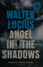 Angel in the shadows / Walter Lucius ; translated from the Dutch by Lorraine T. Miller and Laura Vroomen.