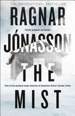 The mist / Ragnar Jónasson ; translated from the Icelandic by Victoria Cribb.