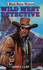Wild West detective / James Clay.