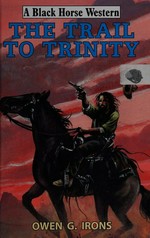 The trail to Trinity / Owen G. Irons.