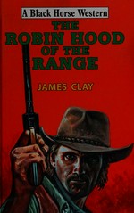 The Robin Hood of the range / James Clay.