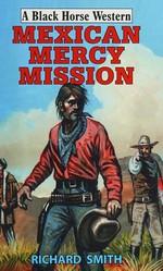 Mexican mercy mission / Richard Smith.