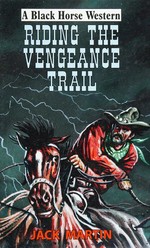 Riding the vengeance trail / Jack Martin.