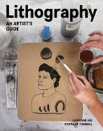 Lithography : an artist's guide / Catherine Ade, Stephanie Turnbull.