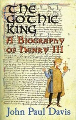 The Gothic King : a biography of Henry III / [John Paul Davis].
