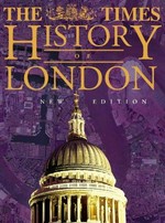 The Times history of London : an outstanding illustrated survey of one of the world's greatest cities / edited by Hugh Clout.