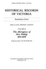 The Aborigines of Port Phillip, 1835-1839 / editor-in-chief: Michael Cannon ; production editor: Ian MacFarlane