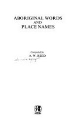 Aboriginal words and place names / compiled by A. W. Reed