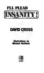 I'll plead insanity! / David Cross ; illustrations by Michael Atchison