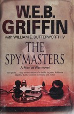 The spymasters / W.E.B. Griffin with William E. Butterworth IV.