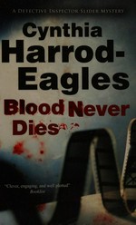 Blood never dies / Cynthia Harrod-Eagles.