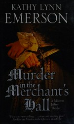 Murder in the merchant's hall : a Mistress Jaffrey mystery / Kathy Lynn Emerson