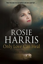 Only love can heal / Rosie Harris.