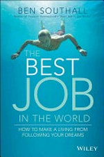 The best job in the world : how to make a living from following your dreams / Ben Southall.