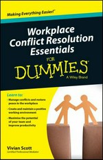 Workplace conflict resolution essentials for dummies / by Vivian Scott.