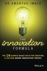 The innovation formula : the 14 science-based keys for creating a culture where innovation thrives / Amantha Imber.