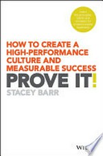 Prove it! : how to create a high-performance culture and measurable success / Stacey Barr.