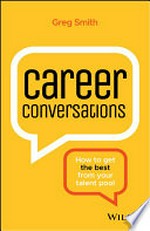 Career conversations : how to get the best from your talent pool / Greg Smith.