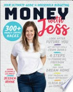 Money with Jess : your ultimate guide to household budgeting / Jessica Irvine.