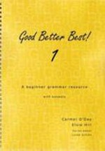 Good better best! 1 : a beginner grammar resource, with answers / Carmel O'Day, Elsie Hill ; [series editor: Lynda Achren]